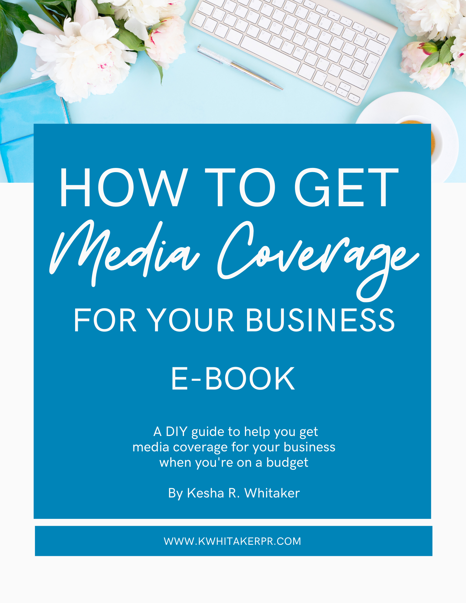 How To Get Media Coverage For Your Business E Book K Whitaker